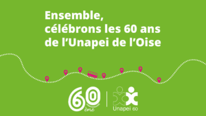 ensemble, célébrons les 60 ans de l'Unapei de l'Oise